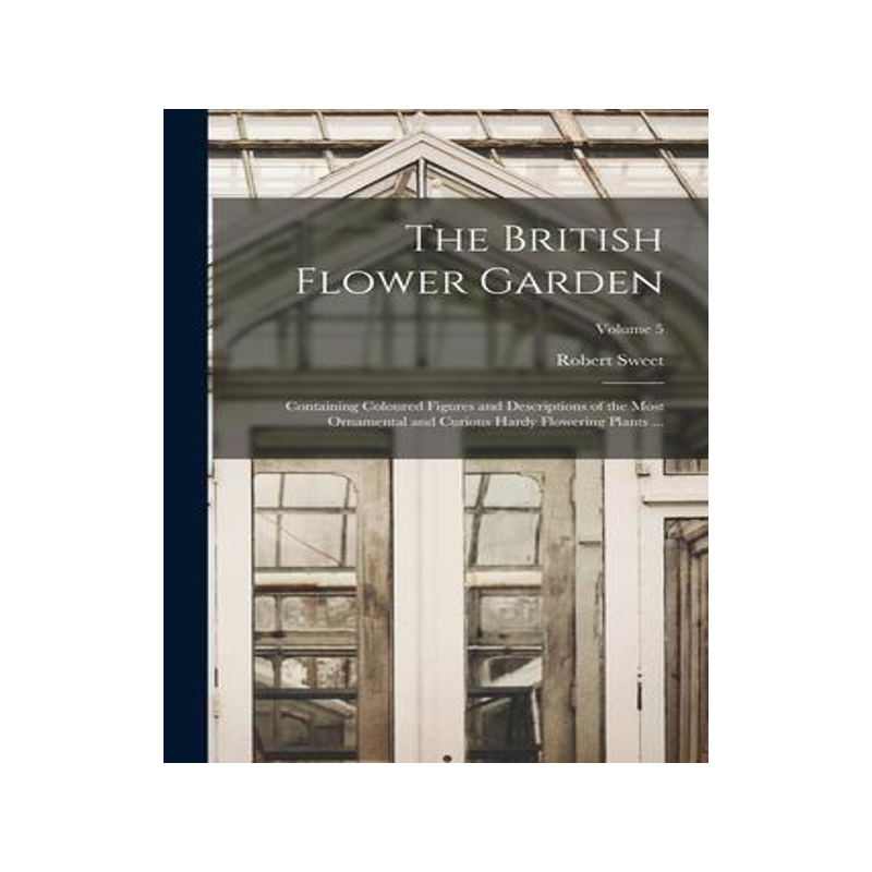[预订]The British Flower Garden: Containing Coloured Figures and Descriptions of the Most Ornamental and C 9781018022383