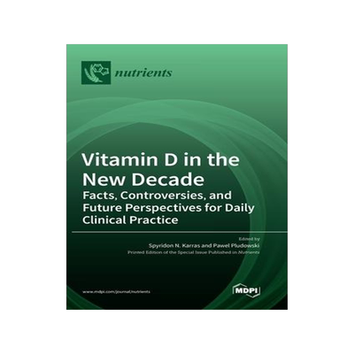[预订]Vitamin D in the New Decade: Facts, Controversies, and Future Perspectives for Daily Clinical Practi 9783036551050