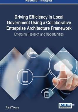 【预订】Driving Efficiency in Local Government Using a Collaborative Enterprise Architecture Framework: Emerging R...