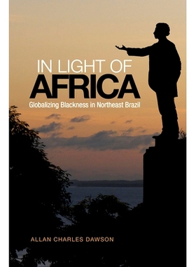 预订 In Light of Africa: Globalizing Blackness in Northeast Brazil 根在非洲：巴西东北部黑人特性的全球化（平装）: 9781442