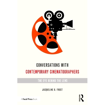 预订 Conversations with Contemporary Cinematographers: The Eye Behind the Lens 与当代摄影家的对话：镜头后面的眼睛: 97803