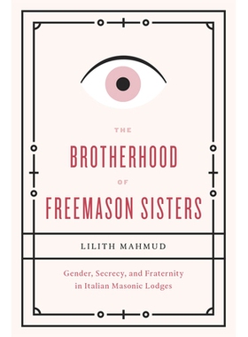 预订 The Brotherhood of Freemason Sisters: Gender, Secrecy, and Fraternity in Italian Masonic Lodges 共济会修女们的兄弟