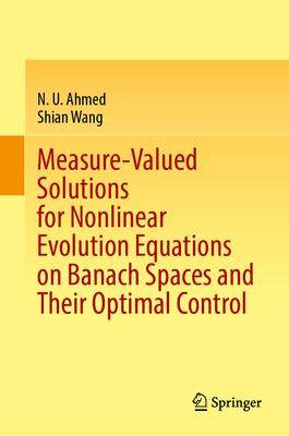 [预订]Measure-Valued Solutions for Nonlinear Evolution Equations on Banach Spaces and Their Optimal Contro 9783031372599