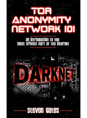 预订 Tor Anonymity Network 101: An Introduction to The Most Private Part of The Internet: 9783752646832