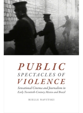 预订 Public Spectacles of Violence: Sensational Cinema and Journalism in Early Twentieth-Century Mexico and Brazil 暴力
