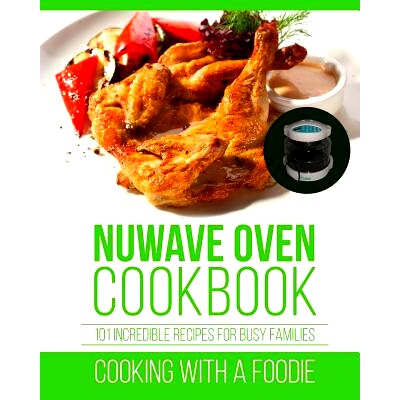 预订 Nuwave Oven Cookbook: 101 Incredible Recipes For Busy Families: 9781519274045