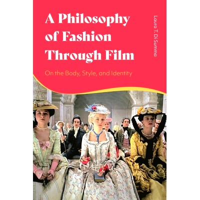 预订 A Philosophy of Fashion Through Film: On the Body, Style, and Identity 电影中的时尚哲学：关于身体、风格和身份: 9781