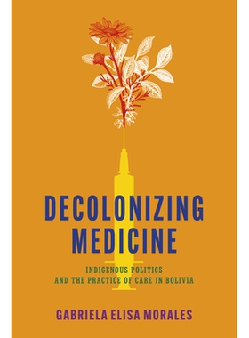 预订 Decolonizing Medicine: Indigenous Politics and the Practice of Care in Bolivia: 9781503640856