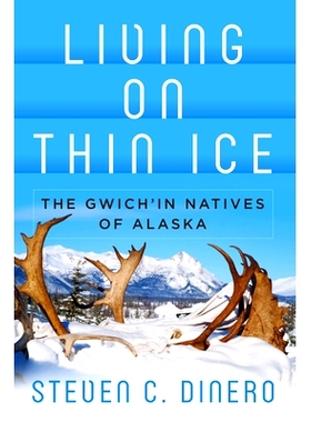 预订 LIVING ON THIN ICE: THE GWICH’IN NATIVES OF ALASKA 冰上生活：阿拉斯加的吉维克因土著人: 9781785331619