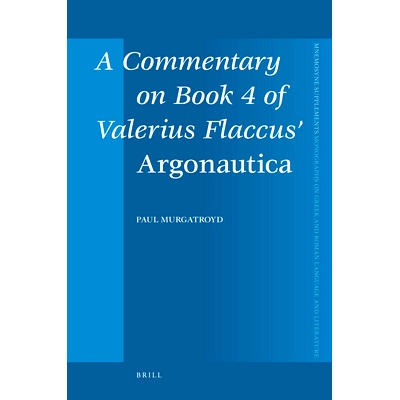 预订 A Commentary on Book 4 of Valerius Flaccus’ Argonautica 瓦莱里乌斯·弗拉库斯《阿尔戈船英雄记》第四部的评论: 978900