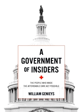 预订 A Government of Insiders: The People Who Made the Affordable Care Act Possible 内部政府：使平价医疗法案成为可能的人