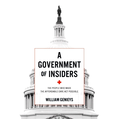 预订 A Government of Insiders: The People Who Made the Affordable Care Act Possible 内部政府：使平价医疗法案成为可能的人