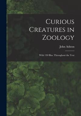 [预订]Curious Creatures in Zoology; With 130 Illus. Throughout the Text 9781016515894