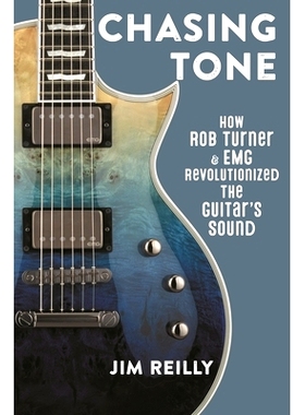 预订 Chasing Tone: How Rob Turner and EMG Revolutionized the Guitar’s Sound 追逐音调：罗伯·特纳和EMG如何彻底改变了吉他