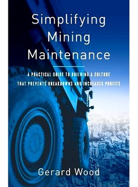 预订 Simplifying Mining Maintenance: A Practical Guide to Building a Culture that Prevents Breakdowns and Increases Prof