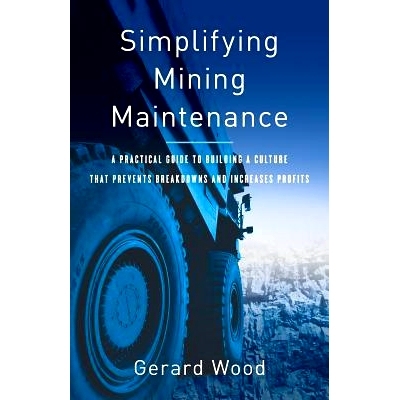 预订 Simplifying Mining Maintenance: A Practical Guide to Building a Culture that Prevents Breakdowns and Increases Prof