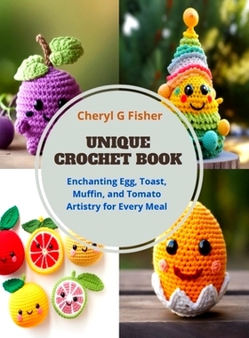 预订 Unique Crochet Book: Enchanting Egg, Toast, Muffin, and Tomato Artistry for Every Meal: 9798871680537