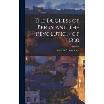 预订 The Duchess of Berry and the Revolution of 1830 9781018264417