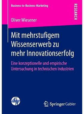 预订 Mit mehrstufigem Wissenserwerb zu mehr Innovationserfolg: Eine konzeptionelle und empirische Untersuchung in techni