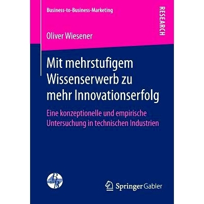 预订 Mit mehrstufigem Wissenserwerb zu mehr Innovationserfolg: Eine konzeptionelle und empirische Untersuchung in techni