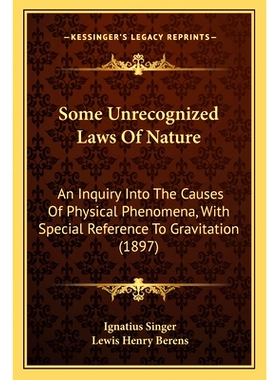 预订 Some Unrecognized Laws Of Nature: An Inquiry Into The Causes Of Physical Phenomena, With Special Reference To Gravi