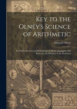 [预订]Key to the Olney’s Science of Arithmetic: In Which Are Given Full Solutions of All the Examples, a 9781021706089