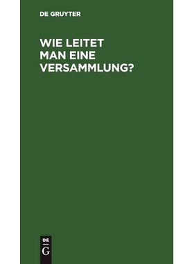 预订 Wie leitet man eine Versammlung?: Geschäftlicher Handweiser für Vorsitzende. Von einem Mitglied des deutschen Rei