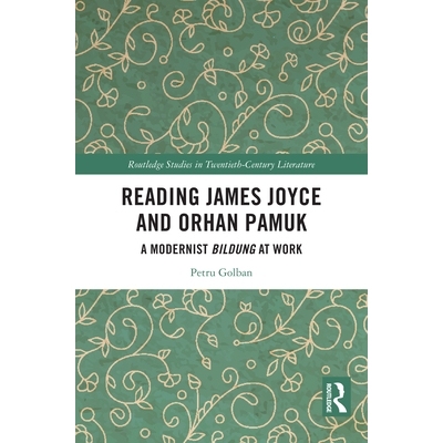 预订 Reading James Joyce and Orhan Pamuk: A Modernist Bildung at Work 解读詹姆斯・乔伊斯与奥尔罕・帕慕克：现代主义成长教