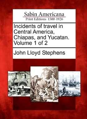 预订 Incidents of Travel in Central America, Chiapas, and Yucatan. Volume 1 of 2