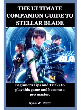 预订 The Ultimate Companion Guide to Stellar Blade: Beginners Tips and Tricks to play this game and become a pro master.