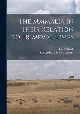 [预订]The Mmmalia in Their Relation to Primeval Times 9781014870209