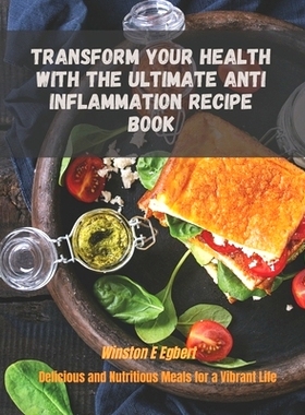 预订 Transform Your Health with The Ultimate Anti Inflammation Recipe Book: Delicious and Nutritious Meals for a Vibrant