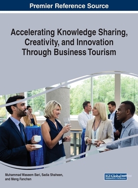 【预订】Accelerating Knowledge Sharing, Creativity, and Innovation Through Business Tourism