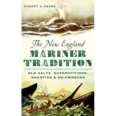 预订 The New England Mariner Tradition: Old Salts, Superstitions, Shanties & Shipwrecks: 9781540222442