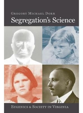 预订 Segregation’s Science: Eugenics and Society in Virginia 隔离的科学:弗吉尼亚州的优生学和社会: 9780813941493