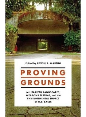 预订 Proving Grounds: Militarized Landscapes, Weapons Testing, and the Environmental Impact of U.S. Bases 试验场:军事化