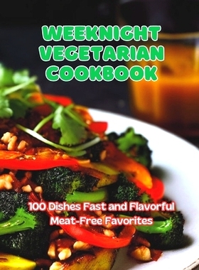 预订 Weeknight Vegetarian Cookbook: 100 Dishes Fast and Flavorful Meat-Free Favorites: 9798323705986