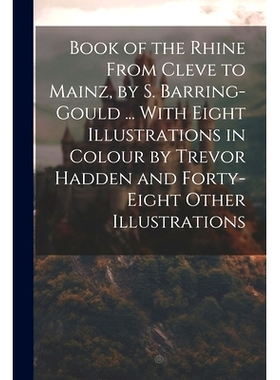 预订 Book of the Rhine From Cleve to Mainz, by S. Barring-Gould ... With Eight Illustrations in Colour by Trevor Hadden