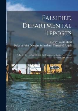 [预订]Falsified Departmental Reports [microform]: a Letter to His Excellency the Marquis of Lorne, Governo 9781014618702