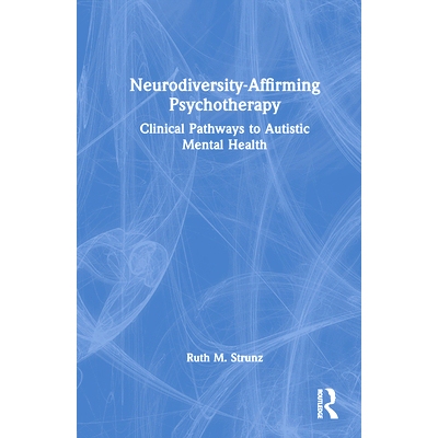 预订 Neurodiversity-Affirming Psychotherapy: Clinical Pathways to Autistic Mental Health 神经多样性确认心理*：自闭症