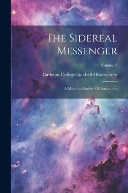 [预订]The Sidereal Messenger: A Monthly Review Of Astronomy; Volume 7 9781020422287