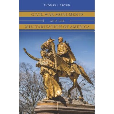 预订 Civil War Monuments and the Militarization of America 内战纪念碑与美国军事化: 9781469653730