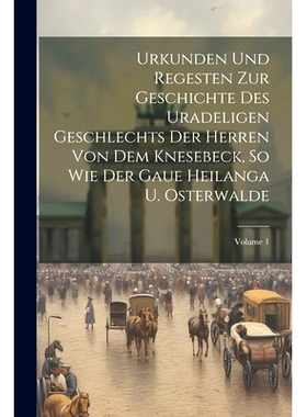预订 Urkunden Und Regesten Zur Geschichte Des Uradeligen Geschlechts Der Herren Von Dem Knesebeck, So Wie Der Gaue Heila