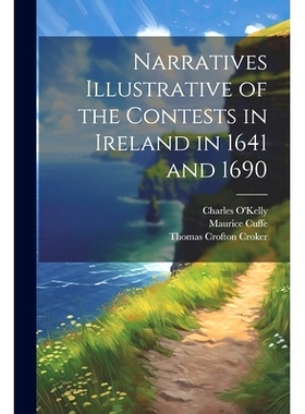 预订 Narratives Illustrative of the Contests in Ireland in 1641 and 1690: 9781022044906