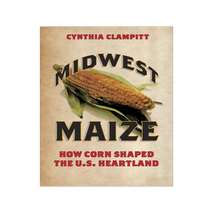 [预订]Midwest Maize : How Corn Shaped the U.S. Heartland ( Heartland Foodways ) 9780252080579