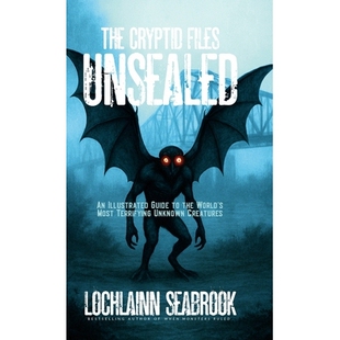 预订 The Cryptid Files Unsealed: An Illustrated Guide to the World’s Most Terrifying Unknown Creatures: 9781955351676