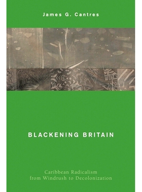预订 Blackening Britain: Caribbean Radicalism from Windrush to Decolonization 抹黑英国：从风潮到非殖民化的加勒比海激进主