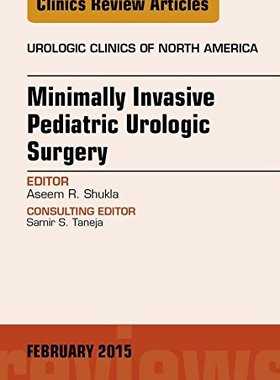 【预订】Minimally Invasive Pediatric Urologic Surgery, An Issue of Urologic Clinics