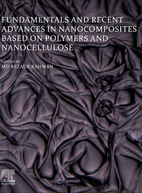 【预订】Fundamentals and Recent Advances in Nanocomposites Based on Polymers and Nanocellulose 9780323857710