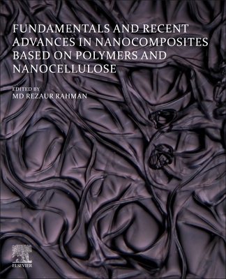 【预订】Fundamentals and Recent Advances in Nanocomposites Based on Polymers and Nanocellulose 9780323857710
